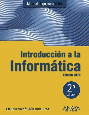 INTRODUCCIÓN A LA INFORMÁTICA. EDICIÓN 2013 | 9788441532861 | VALDÉS-MIRANDA, CLAUDIA