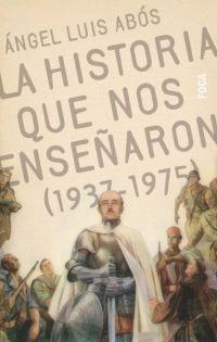 HISTORIA QUE NOS ENSEÑARON, LA (1937 | 9788495440365 | ABOS, ANGEL LUIS