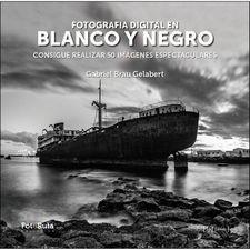 FOTOGRAFÍA DIGITAL EN BLANCO Y NEGRO | 9788415131861 | BRAU GELABERT, GABRIEL