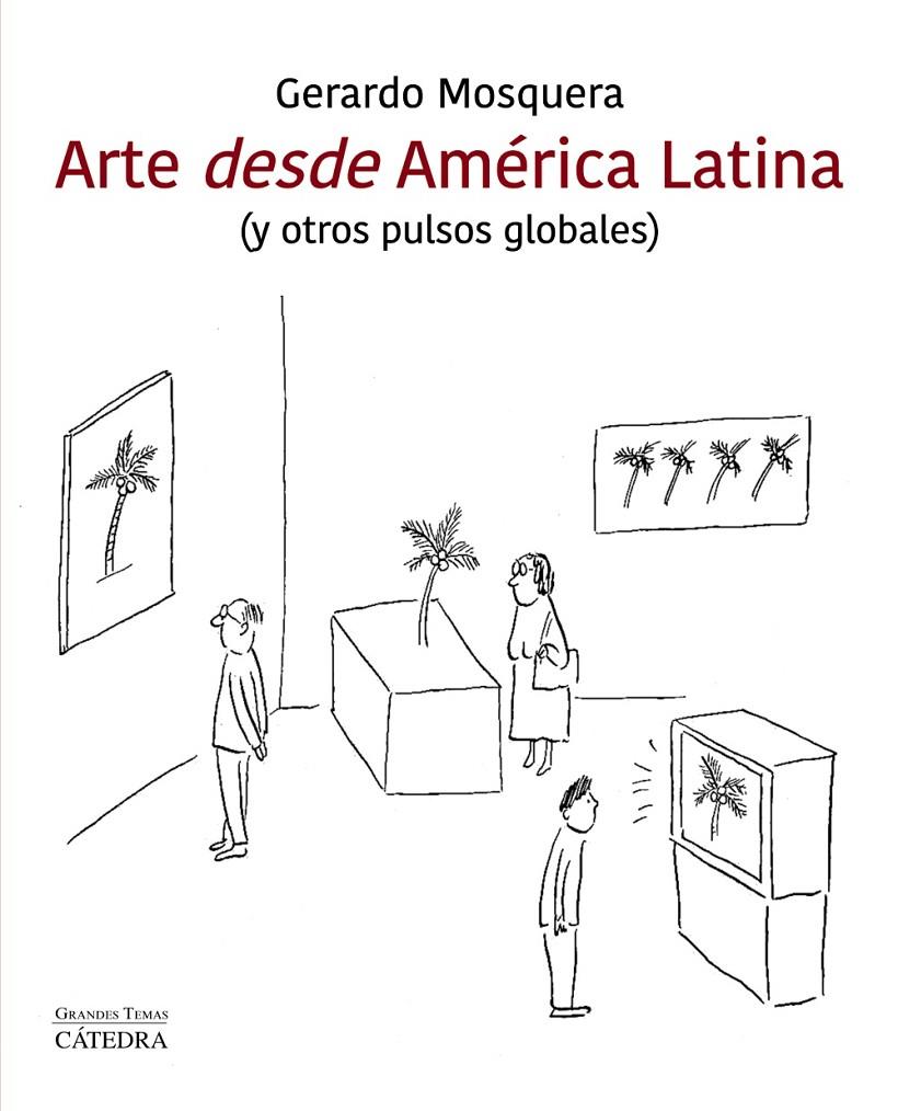 ARTE DESDE AMÉRICA LATINA | 9788437641607 | MOSQUERA, GERARDO