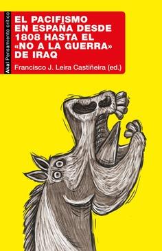 EL PACIFISMO EN ESPAÑA DESDE 1808 HASTA EL «NO A LA GUERRA» DE IRAQ | 9788446053309 | F.J. LEIRA