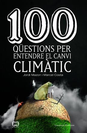 100 QüESTIONS PER ENTENDRE EL CANVI CLIMàTIC | 9788490347003 | MAZON BUESO, JORDI/COSTA VILA, MARCEL