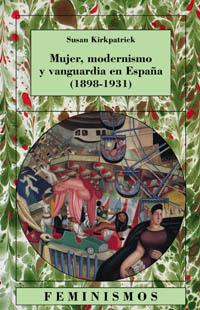 MUJER, MODERNISMO Y VANGUARDIA EN ESPAÑA 1898-1931 | 9788437620398 | KIRKPATRICK, SUSAN