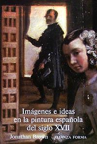 IMAGENES E IDEAS EN LA PINTURA ESPA¥OLA DEL SIGLO | 9788420670140 | BROWN, JONATHAN