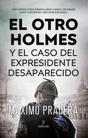 OTRO HOLMES Y EL CASO DEL EXPRESIDENTE DESAPARECIDO, EL | 9788411315456 | PRADERA, MÁXIMO
