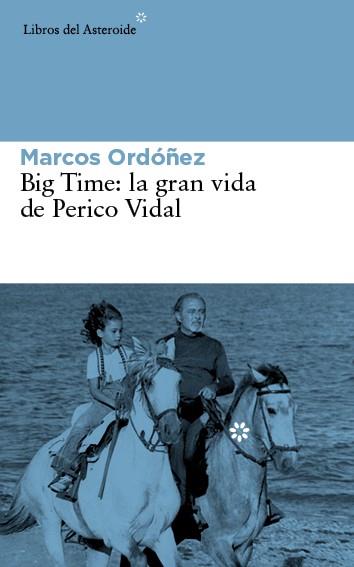 BIG TIME: LA GRAN VIDA DE PERICO VIDAL | 9788416213030 | ORDÓÑEZ DIVI, MARCOS
