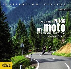LAS MEJORES RUTAS EN MOTO POR ESPAÑA, PORTUGAL Y TODO EL PIRINEO | 9788499359816 | PARDO BLANCO, PEDRO