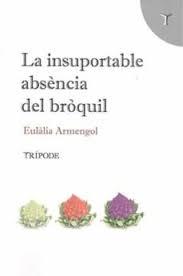 LA INSUPORTABLE ABSÈNCIA DEL BRÒQUIL | 9788412235111 | ARMENGOL ABRIL, EULÀLIA