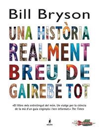 UNA HISTORIA REALMENT BREU DE GAIREBE TOT | 9788498673463 | BRYSON, BILL