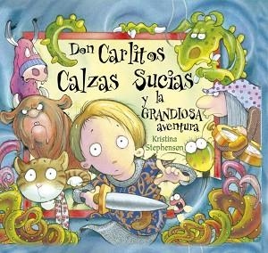 DON CARLITOS CALZAS SUCIAS Y LA GRANDIOSA AVENTURA | 9788448828868 | STEPHENSON, KRISTINA