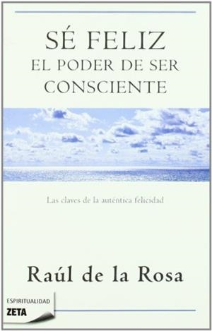 SE FELIZ. EL PODER DE SER CONSCIENTE | 9788498723076 | DE LA ROSA, RAUL