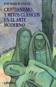 CRISTIANISMO Y MITOS CLÁSICOS EN EL ARTE MODERNO | 9788437625867 | BLÁZQUEZ MARTÍNEZ, JOSÉ MARÍA