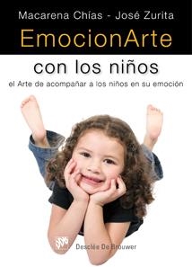 EMOCIONARTE CON LOS NIÑOS. EL ARTE DE ACOMPAÑAR A LOS NIÑOS | 9788433023308 | MACARENA CHÍAS - JOSÉ ZURITA