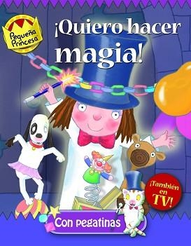 QUIERO HACER MAGIA! PEQUEÑA PRINCESA | 9788448829964