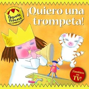 QUIERO UNA TROMPETA! PEQUEÑA PRINCESA | 9788448829940