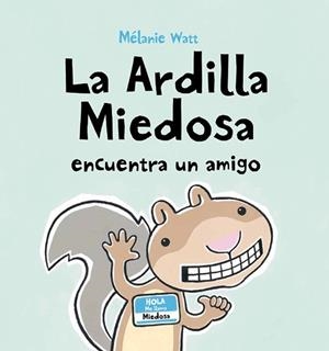 ARDILLA MIEDOSA ENCUENTRA UN AMI | 9788492702466 | WATT, MELANIE