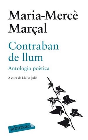CONTRABAN DE LLUM. ANTOLOGIA POÈTICA DE MARIA MERCÈ MARÇAL | 9788499301051 | MERCÈ MARÇAL I SERRA, MARIA