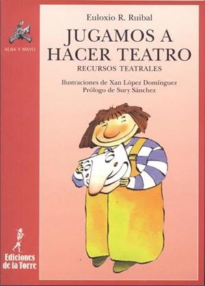 JUGAMOS A HACER TEATRO | 9788479601782 | RUIBAL, EULOXIO