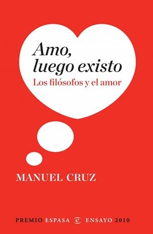 AMO LUEGO EXISTO. LOS FILOSOFOS Y EL AMOR (PREMIO | 9788467034349 | MANUEL CRUZ