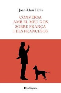 CONVERSA AMB EL MEU GOS SOBRE FRANÇA | 9788482649597 | LLUIS, JOAN LLUIS
