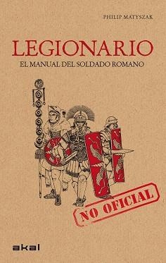 LEGIONARIO MANUAL DEL SOLDADO ROMANO | 9788446032168 | MATYSZAK PHILIP