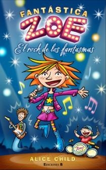 FANTASTICA ZOE. EL ROCK DE LOS FANTASMAS | 9788466647229 | CHILD, ALICE/GENE CAMPS,  MARTA/MONES, MARC (ILUST