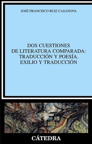 DOS CUESTIONES DE LITERATURA COMPARADA: TRADUCCIÓN Y POESÍA. | 9788437628530 | RUIZ CASANOVA, JOSÉ FRANCISCO