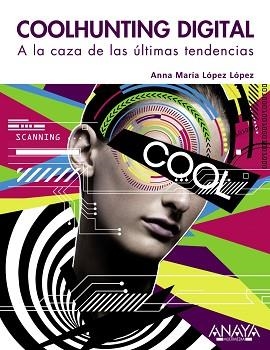 COOLHUNTING DIGITAL. A LA CAZA DE LAS ÚLTIMAS TENDENCIAS | 9788441529342 | LÓPEZ LÓPEZ, ANNA MARÍA