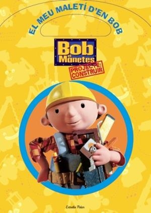BOB EL MANETES. EL MEU MALETI D'EN BOB : PROJECTE CONSTRUIR | 9788499324630