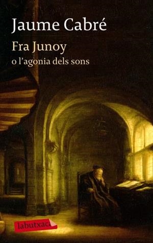 FRA JUNOY O L'AGONIA DELS SONS | 9788499303482 | JAUME CABRÉ I FABRÉ