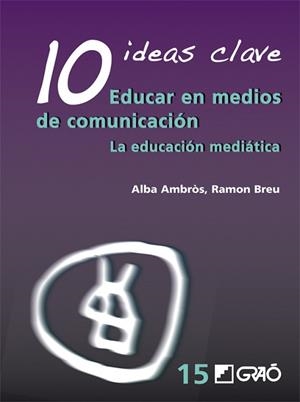 10 IDEAS CLAVE: EDUCAR EN MEDIO DE COMUNICACIÓN | 9788499800691 | AMBRÒS, ALBA/BREU, RAMÓN