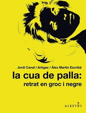 CUA DE PALLA: RETRAT EN GROC I NEGRE | 9788415098317 | CANAL I ARTIGAS, JORDI/MARTÍN ESCRIBÀ, ÀLEX