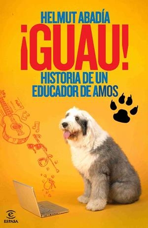 GUAU HISTORIA DE UN EDUCADOR DE AMOS | 9788467036688 | HELMUT ABADIA