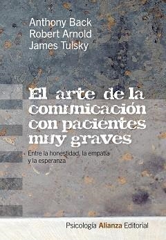 EL ARTE DE LA COMUNICACIÓN CON PACIENTES MUY GRAVES | 9788420665894 | BACK, ANTHONY/ARNOLD, ROBERT/TULSKY, JAMES
