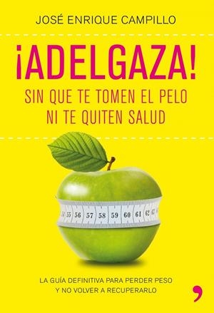 ADELGAZA! SIN QUE TE TOMEN EL PELO | 9788499980249 | JOSE ENRIQUE CAMPILLO ALVAREZ