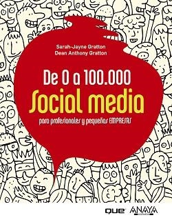 DE 0 A 100.000. SOCIAL MEDIA PARA PROFESIONALES Y PEQUEÑAS E | 9788441531284 | GRATTON, SARAH-JAYNE/GRATTON, DEAN ANTHONY