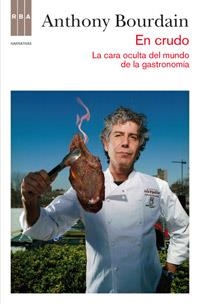 EN CRUDO: LA CARA OCULTA DEL MUNDO DE LA GASTRONOMIA.RBA-RUS | 9788490062098 | BOURDAIN, ANTHONY