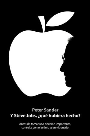 Y STEVE JOBS, ¿QUE HUBIERA HECHO? | 9788498751932 | PETER SANDER