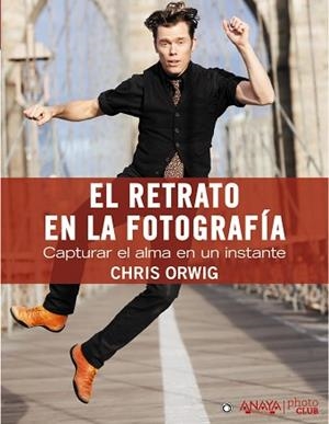 RETRATO EN LA FOTOGRAFÍA. CAPTURAR EL ALMA EN UN INSTANTE | 9788441531857 | ORWIG, CHRIS