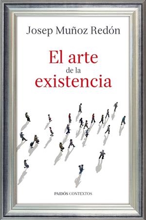 EL ARTE DE LA EXISTENCIA | 9788449327209 | JOSEP MUÑOZ REDON