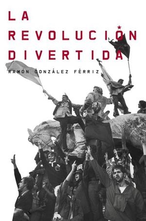 LA REVOLUCIÓN DIVERTIDA | 9788499921983 | GONZALEZ FERRIZ,RAMON