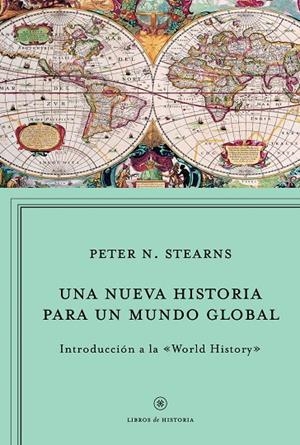 UNA NUEVA HISTORIA PARA UN MUNDO GLOBAL | 9788498923964 | PETER N. STEARNS