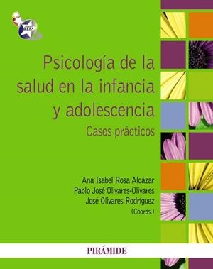PSICOLOGÍA DE LA SALUD EN LA INFANCIA Y ADOLESCENCIA | 9788436827132 | ROSA ALCÁZAR, ANA ISABEL/OLIVARES OLIVARES, PABLO