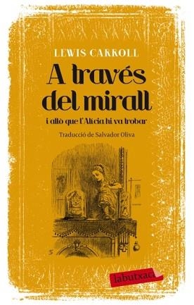 A TRAVÉS DEL MIRALL I ALLÒ QUE L'ALÍCIA HI VA TROBAR | 9788499305639 | CARROLL, LEWIS