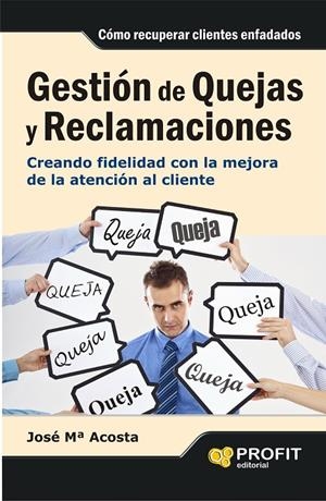 GESTION DE QUEJAS Y RECLAMACIONES | 9788415505310 | ACOSTA, JOSE MARIA