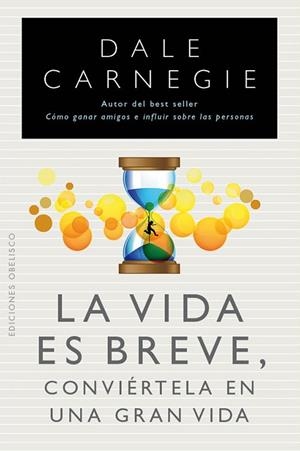 VIDA ES BREVE, LA, CONVIÉRTELA EN UNA GRAN VIDA | 9788497778961 | CARNEGIE, DALE