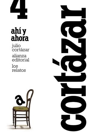 RELATOS. 4. AHÍ Y AHORA | 9788420609386 | CORTÁZAR, JULIO