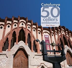 50 CELLERS EMBLEMATICS DE CATALUNYA | 9788415456490 | BASTART, JORDI [VER TITULOS]