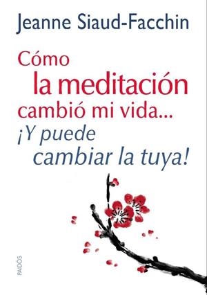 CÓMO LA MEDITACIÓN CAMBIÓ MI VIDA...Y PUEDE CAMBIA | 9788449328152 | JEANNE SIAUD-FACCHIN