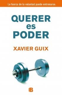 QUERER ES PODER LA FUERZA DE LA VOLUNTAD PUEDE ENTRENARSE | 9788466652315 | GUIX,XAVIER